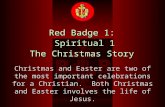 CREATED BY: HAH KUANG HUI FOR BB SINGAPORE MAY 2003 Red Badge 1: Spiritual 1 The Christmas Story Christmas and Easter are two of the most important celebrations.