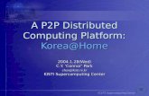 A P2P Distributed Computing Platform: Korea@Home 2004.1.28(Wed) C.Y. ‘Connor’ Park chan@kisti.re.kr KISTI Supercomputing Center.