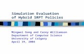 Simulation Evaluation of Hybrid SRPT Policies Mingwei Gong and Carey Williamson Department of Computer Science University of Calgary April 19, 2004.