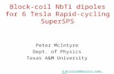 Block-coil NbTi dipoles for 6 Tesla Rapid-cycling SuperSPS Peter McIntyre Dept. of Physics Texas A&M University p-mcintyre@physics.tamu.edu.