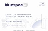 Copyright © Bluespec Inc. 2006 Confidential and Proprietary From ESL to Implementation: Reinventing Hardware Design using Bluespec SystemVerilog™ © 2006,