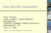 1 ROAD WEATHER MANAGEMENT Paul Pisano Team Leader, Road Weather Management Federal Highway Administration Washington, DC June 13, 2006 Contact: paul.pisano@dot.gov;