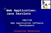 Web Application: Java Servlets INE2720 Web Application Software Development Essential Materials.