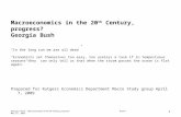 Georgia Bush Macroeconomics in the 20 th Century, progress? draft: 1-Jun-15 1 Macroeconomics in the 20 th Century, progress? Georgia Bush “In the long.
