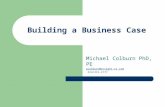 Building a Business Case Michael Colburn PhD, PE mcolburn@insight.rr.commcolburn@insight.rr.com 614/231-1777.