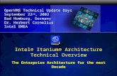 OpenVMS Technical Update Days September 22 nd, 2003 Bad Homburg, Germany Dr. Herbert Cornelius Intel EMEA Intel® Itanium® Architecture Technical Overview.