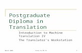 March 2005Intro to MT IV1 Postgraduate Diploma in Translation Introduction to Machine Translation IV The Translator’s Workstation.