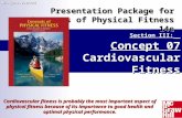 Section III: Concept 07 Cardiovascular Fitness Presentation Package for Concepts of Physical Fitness 14e All rights reserved Cardiovascular fitness is.