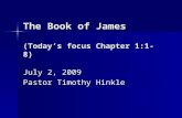 The Book of James (Today’s focus Chapter 1:1-8) July 2, 2009 Pastor Timothy Hinkle.