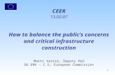 1 CEER 13.02.07 How to balance the public’s concerns and critical infrastructure construction Matti Vainio, Deputy HoU DG ENV – C.5, European Commission.