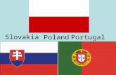 Slovakia - Poland -Portugal. Slovakia The Slovaco-Polish relations have long, thousand years tradition, and also a very rich history. What is more, it.