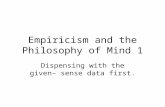 Empiricism and the Philosophy of Mind 1 Dispensing with the given– sense data first.
