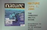 NATURE June 1, 2006 THE CENOZOIC ARCTIC OCEAN Greenhouse to icehouse in 55 million years.
