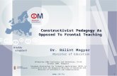 Www.om.hu1 Constructivist Pedagogy As Opposed To Frontal Teaching Dr. Bálint Magyar Minister of Education 10 th Netties 2004 Conference and Exhibition,