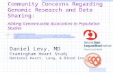 Community Concerns Regarding Genomic Research and Data Sharing: Adding Genome-wide Association to Population Studies Daniel Levy, MD Framingham Heart Study.