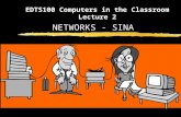 EDTS100 Computers in the Classroom Lecture 2 NETWORKS - SINA.