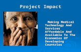 Project Impact Making Medical Technology And Services Affordable And Available To The Economies Of Developing Countries Making Medical Technology And Services.