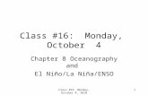 Class #16 Monday, October 4, 2010 Class #16: Monday, October 4 Chapter 8 Oceanography and El Niño/La Niña/ENSO 1.