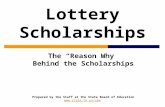 Lottery Scholarships The “Reason Why” Behind the Scholarships Prepared by the Staff at the State Board of Education  .