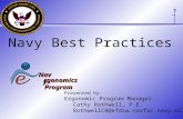 Navy Best Practices Presented by: Ergonomic Program Manager Cathy Rothwell, P.E. RothwellCB@efdsw.navfac.navy.mil rgonomics Program Nav y Nav y.