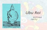 Ubu Roi Alfred Jarry. 1873 - 1907 Plot Summary Pa Ubu rises to power when he is egged on by his wife to assassinate Wenceslas, the King of Poland, and.