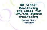 DØ Global Monitoring and Ideas for LHC/CMS remote monitoring Pushpa Bhat Fermilab.