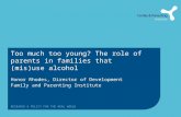 RESEARCH & POLICY FOR THE REAL WORLD Too much too young? The role of parents in families that (mis)use alcohol Honor Rhodes, Director of Development Family.