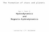 The formation of stars and planets Day 1, Topic 3: Hydrodynamics and Magneto-hydrodynamics Lecture by: C.P. Dullemond.