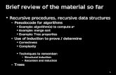 1 Brief review of the material so far Recursive procedures, recursive data structures –Pseudocode for algorithms Example: algorithm(s) to compute a n Example:
