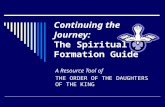 Continuing the Journey: The Spiritual Formation Guide A Resource Tool of THE ORDER OF THE DAUGHTERS OF THE KING.