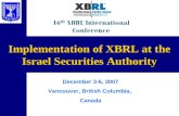 Implementation of XBRL at the Israel Securities Authority December 3-6, 2007 Vancouver, British Columbia, Canada.