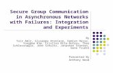 Secure Group Communication in Asynchronous Networks with Failures: Integration and Experiments By Yair Amir, Giuseppe Ateniese, Damian Hasse, Yongdae Kim,