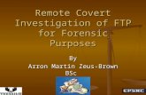 Remote Covert Investigation of FTP for Forensic Purposes By Arron Martin Zeus-Brown BSc.