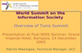 World Summit on the Information Society World Summit on the Information Society Overview of Tunis Summit Presentation at Post-WSIS Seminar, Grand Imperial.