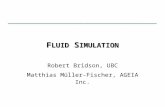F LUID S IMULATION Robert Bridson, UBC Matthias Müller-Fischer, AGEIA Inc.