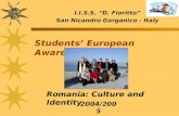 I.I.S.S. “D. Fioritto” San Nicandro Garganico - Italy Students’ European Awareness Romania: Culture and Identity 2004/200 5.