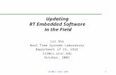 Lrs@cs.uiuc.edu1 Updating RT Embedded Software in the Field Lui Sha Real Time Systems Laboratory Department of CS, UIUC lrs@cs.uiuc.edu October, 2002.