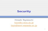 1 Security Hiroshi Toyoizumi toyo@u-aizu.ac.jp toyo@aoni.waseda.ac.jp.
