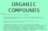 ORGANIC COMPOUNDS Objectives Compare organic versus inorganic compounds. Describe the unique properties of carbon including formation of 4 covalent bonds,