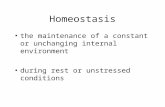 Homeostasis the maintenance of a constant or unchanging internal environment during rest or unstressed conditions.