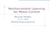 Reinforcement Learning for Motor Control Michael Pfeiffer 19. 01. 2004 pfeiffer@igi.tugraz.at.