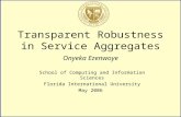 Transparent Robustness in Service Aggregates Onyeka Ezenwoye School of Computing and Information Sciences Florida International University May 2006.