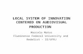 LOCAL SYSTEM OF INNOVATION CENTERED ON AUDIOVISUAL PRODUCTION Marcelo Matos Fluminense Federal University and RedeSist - IE/UFRJ.