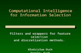 Computational Intelligence for Information Selection Filters and wrappers for feature selection and discretization methods. Włodzisław Duch Google: Duch.