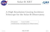 6/2/2015 Solar-B XRT XRT-1 A High Resolution Grazing Incidence Telescope for the Solar-B Observatory Solar-B XRT Presenter: Leon Golub Smithsonian Astrophysical.