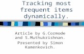 Tracking most frequent items dynamically. Article by G.Cormode and S.Muthukrishnan. Presented by Simon Kamenkovich.