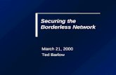 Securing the Borderless Network March 21, 2000 Ted Barlow.