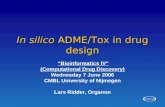 In silico ADME/Tox in drug design “Bioinformatics IV” (Computational Drug Discovery) Wednesday 7 June 2006 CMBI, University of Nijmegen Lars Ridder, Organon.