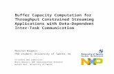 Buffer Capacity Computation for Throughput Constrained Streaming Applications with Data-Dependent Inter-Task Communication Maarten Wiggers PhD student,
