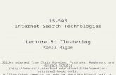 15-505 Internet Search Technologies Lecture 8: Clustering Kamal Nigam Slides adapted from Chris Manning, Prabhakar Raghavan, and Hinrich Schütze (hinrich/information-retrieval-book.html),